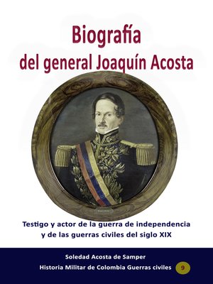 cover image of Biografía del general Joaquín Acosta Testigo y actor de la guerra de independencia y de las guerras civiles del siglo XIX